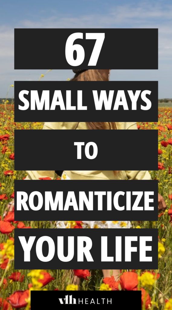 67 small ways to romanticize your life