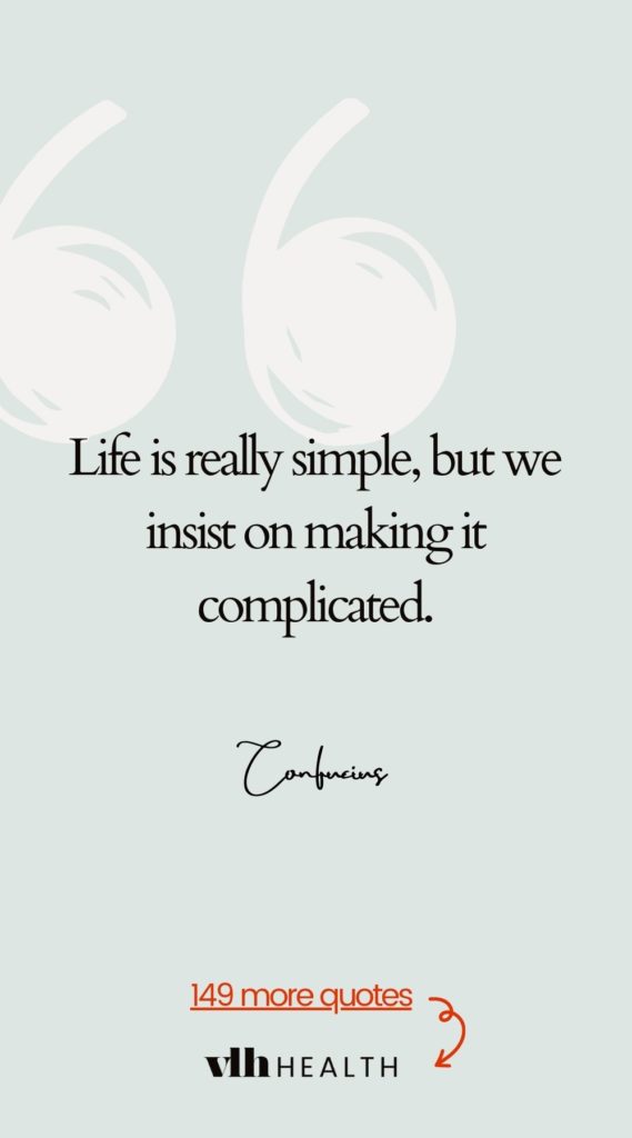 Quote: Life is really simple, but we insist on making it complicated