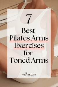 The 7 Best Pilates Arm Exercises For Lean, Toned Arms